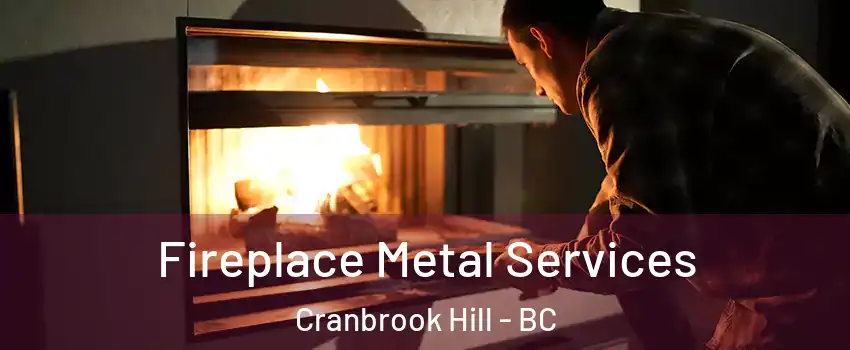  Fireplace Metal Services Cranbrook Hill - BC