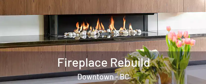  Fireplace Rebuild Downtown - BC