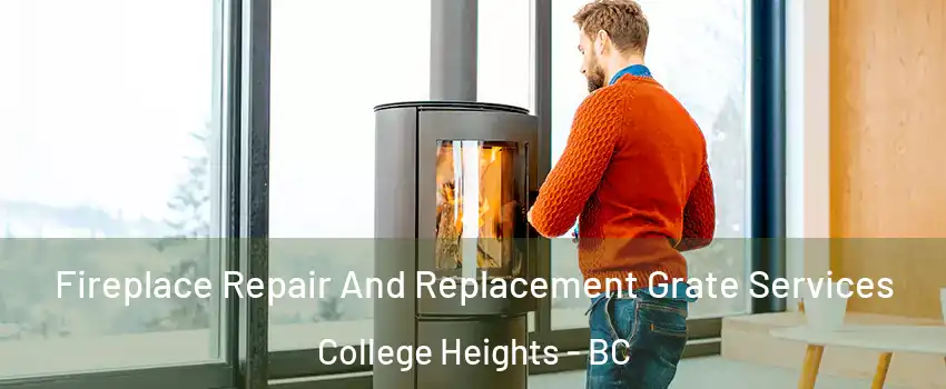  Fireplace Repair And Replacement Grate Services College Heights - BC