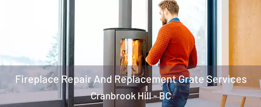  Fireplace Repair And Replacement Grate Services Cranbrook Hill - BC