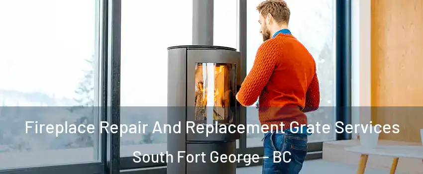  Fireplace Repair And Replacement Grate Services South Fort George - BC