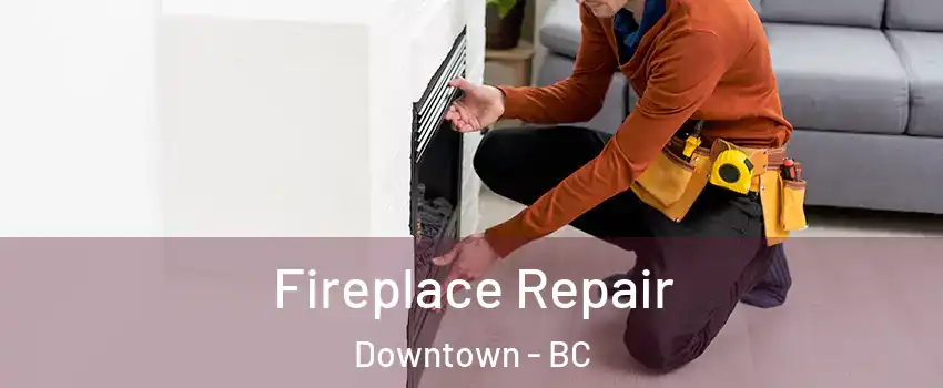  Fireplace Repair Downtown - BC