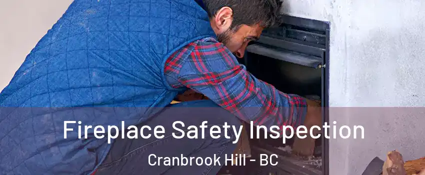  Fireplace Safety Inspection Cranbrook Hill - BC