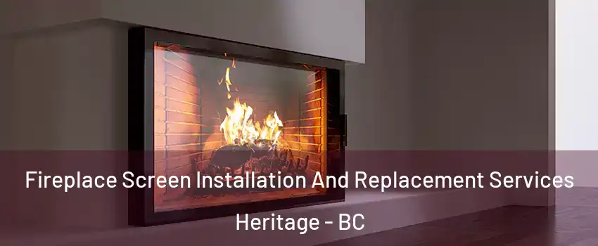  Fireplace Screen Installation And Replacement Services Heritage - BC