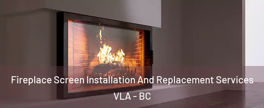  Fireplace Screen Installation And Replacement Services VLA - BC