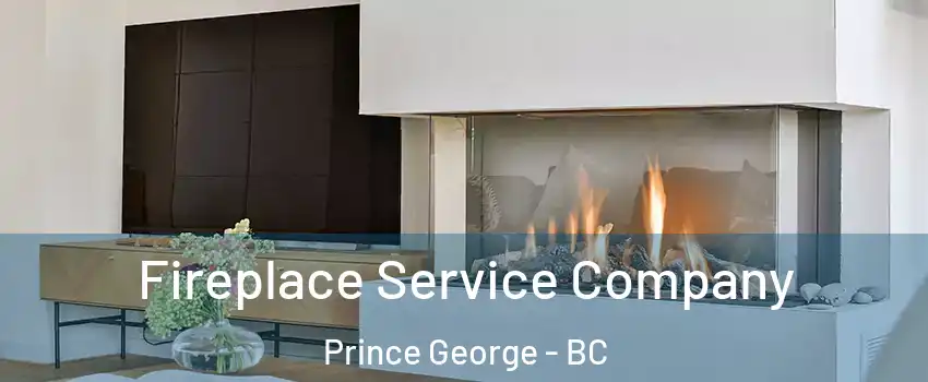  Fireplace Service Company Prince George - BC