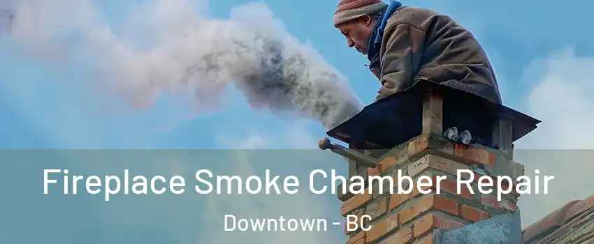  Fireplace Smoke Chamber Repair Downtown - BC