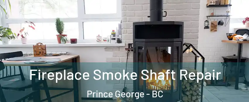  Fireplace Smoke Shaft Repair Prince George - BC