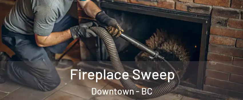  Fireplace Sweep Downtown - BC