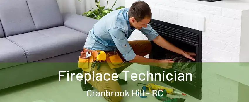  Fireplace Technician Cranbrook Hill - BC