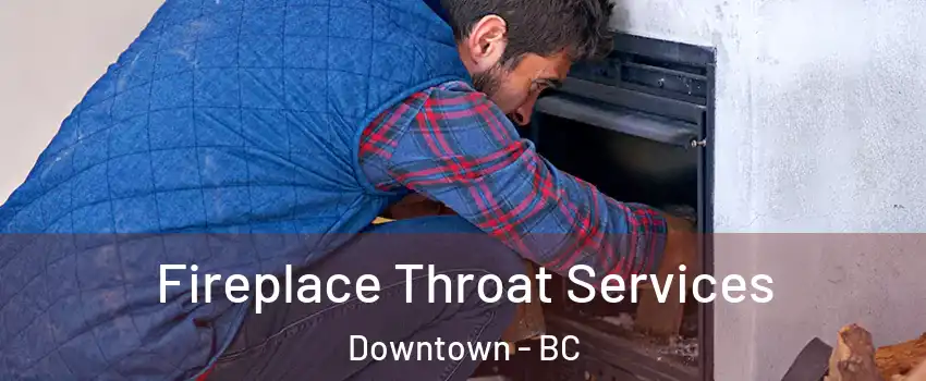  Fireplace Throat Services Downtown - BC