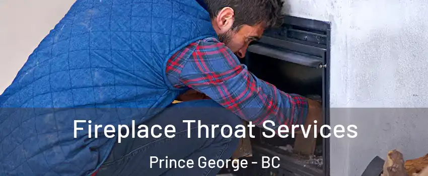  Fireplace Throat Services Prince George - BC