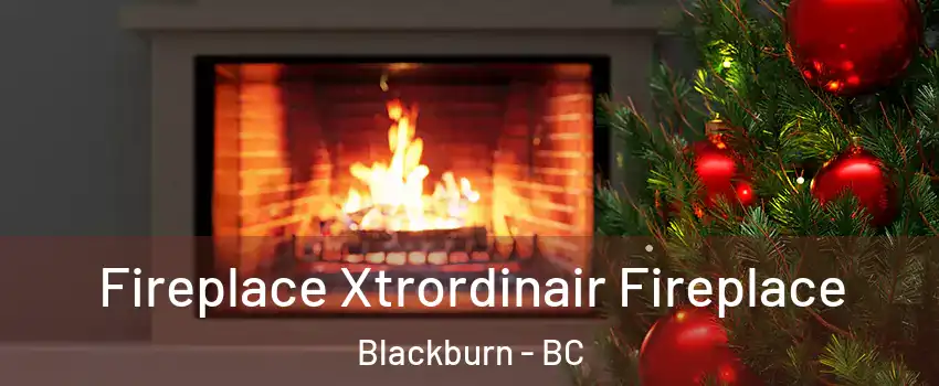  Fireplace Xtrordinair Fireplace Blackburn - BC