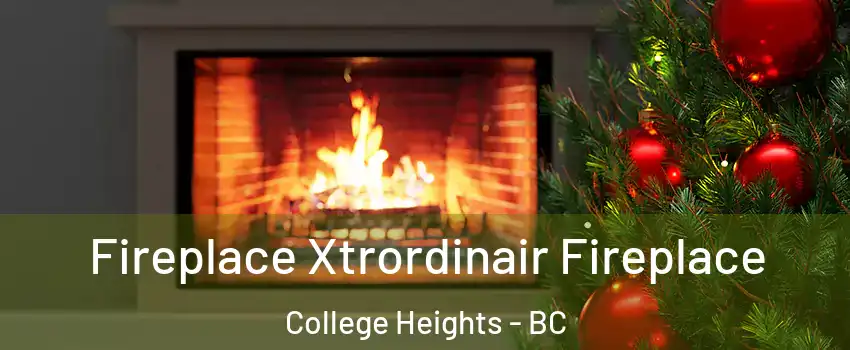  Fireplace Xtrordinair Fireplace College Heights - BC