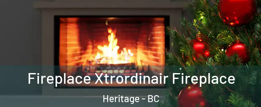  Fireplace Xtrordinair Fireplace Heritage - BC