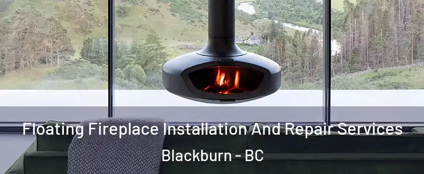  Floating Fireplace Installation And Repair Services Blackburn - BC