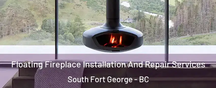  Floating Fireplace Installation And Repair Services South Fort George - BC