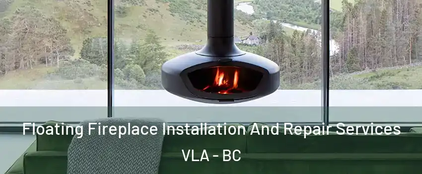  Floating Fireplace Installation And Repair Services VLA - BC