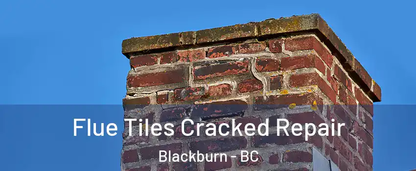  Flue Tiles Cracked Repair Blackburn - BC