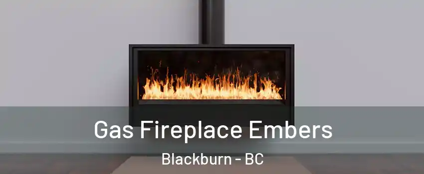  Gas Fireplace Embers Blackburn - BC