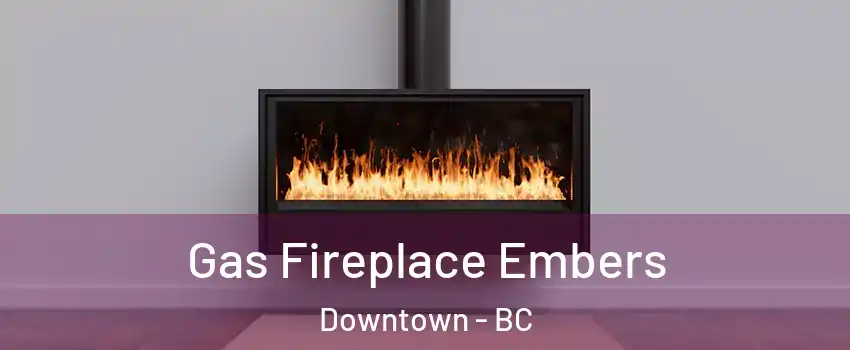  Gas Fireplace Embers Downtown - BC