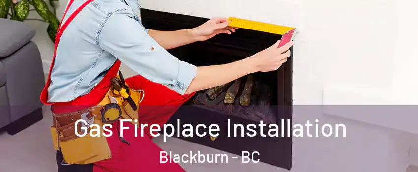  Gas Fireplace Installation Blackburn - BC