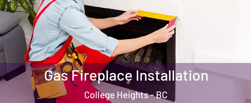  Gas Fireplace Installation College Heights - BC