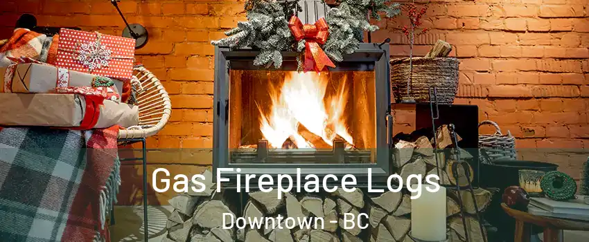  Gas Fireplace Logs Downtown - BC