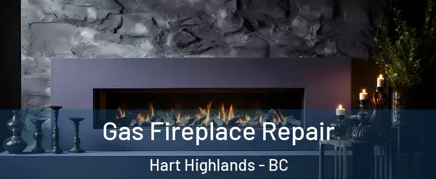  Gas Fireplace Repair Hart Highlands - BC