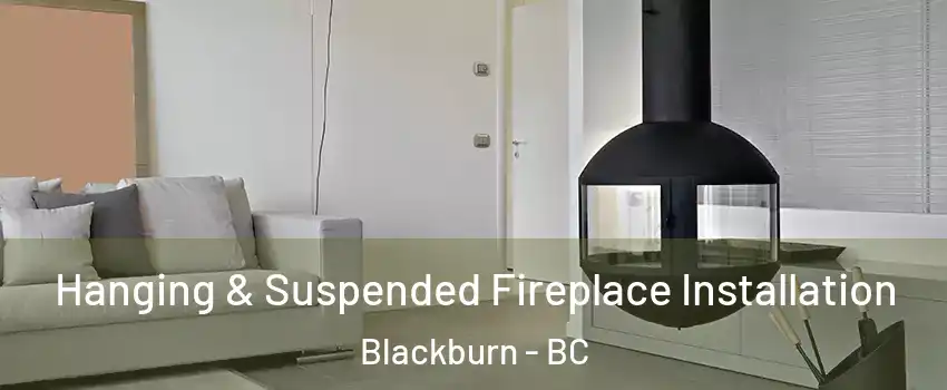  Hanging & Suspended Fireplace Installation Blackburn - BC