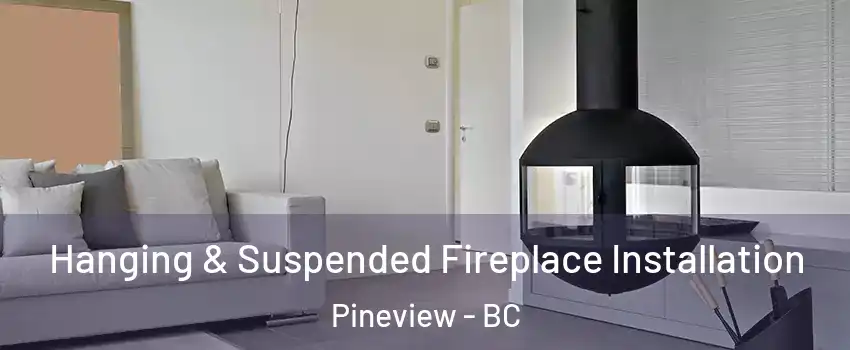  Hanging & Suspended Fireplace Installation Pineview - BC