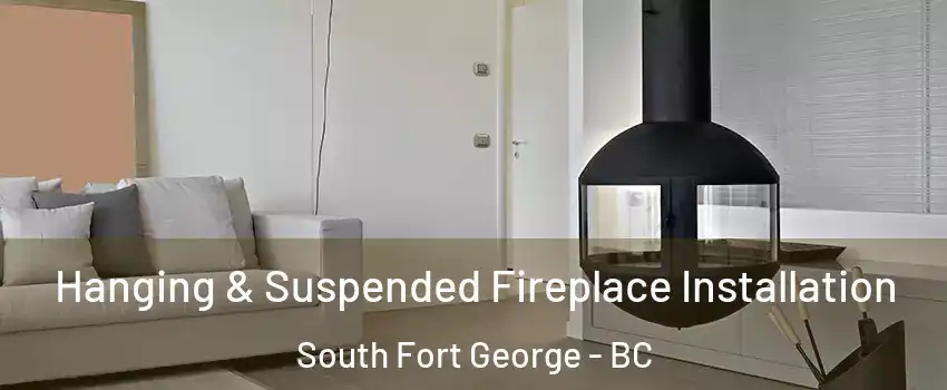  Hanging & Suspended Fireplace Installation South Fort George - BC