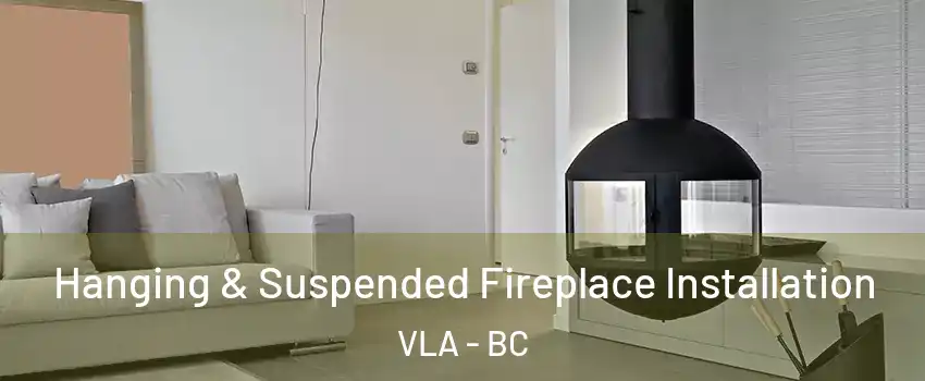  Hanging & Suspended Fireplace Installation VLA - BC