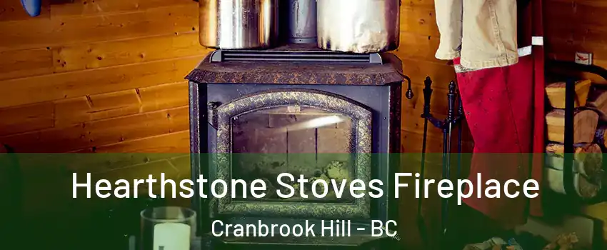  Hearthstone Stoves Fireplace Cranbrook Hill - BC