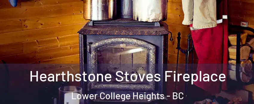  Hearthstone Stoves Fireplace Lower College Heights - BC