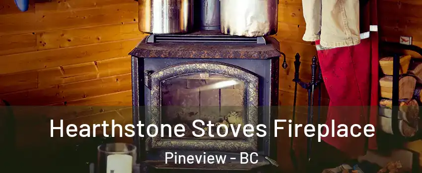  Hearthstone Stoves Fireplace Pineview - BC