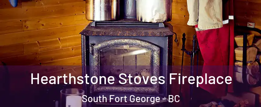  Hearthstone Stoves Fireplace South Fort George - BC