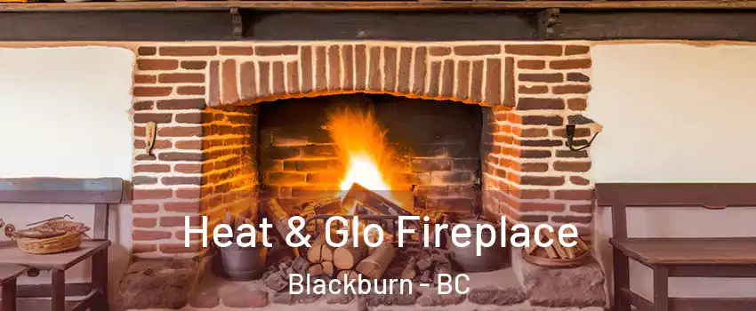  Heat & Glo Fireplace Blackburn - BC