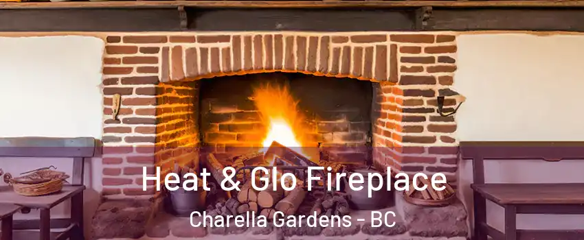  Heat & Glo Fireplace Charella Gardens - BC