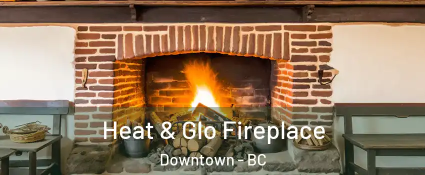  Heat & Glo Fireplace Downtown - BC