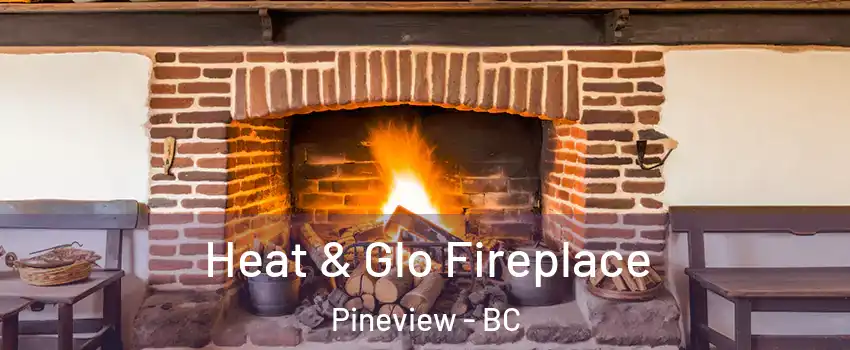  Heat & Glo Fireplace Pineview - BC