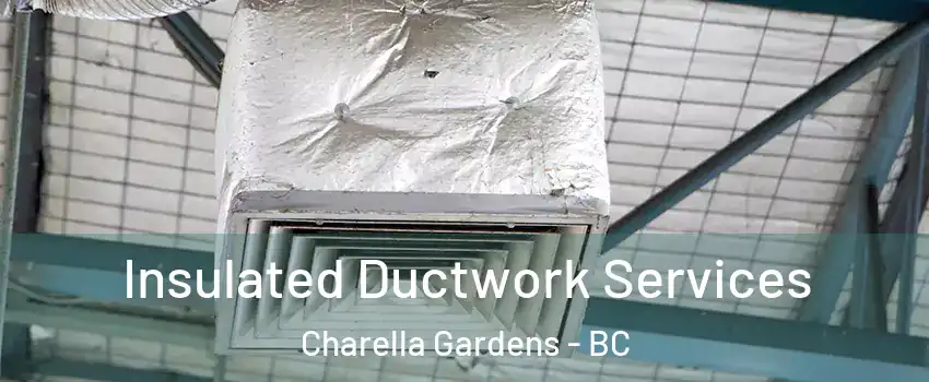  Insulated Ductwork Services Charella Gardens - BC