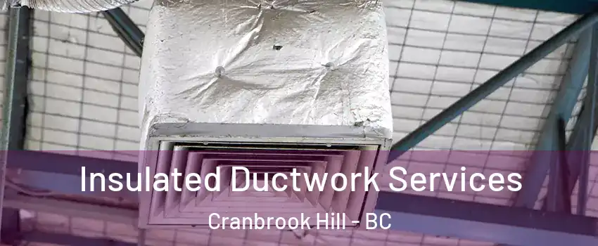  Insulated Ductwork Services Cranbrook Hill - BC