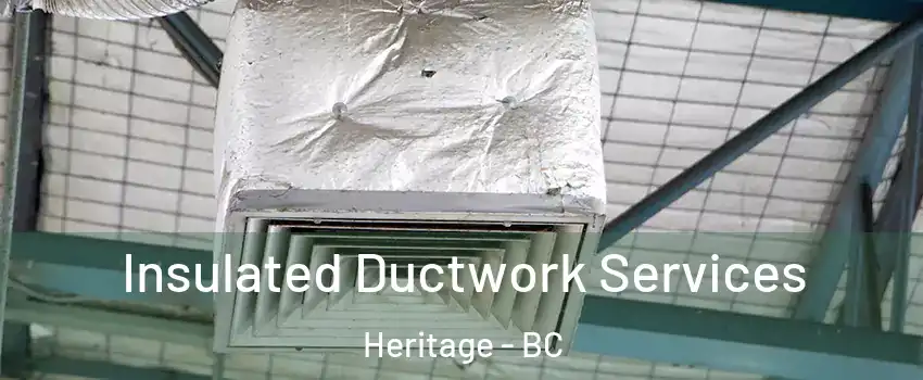  Insulated Ductwork Services Heritage - BC