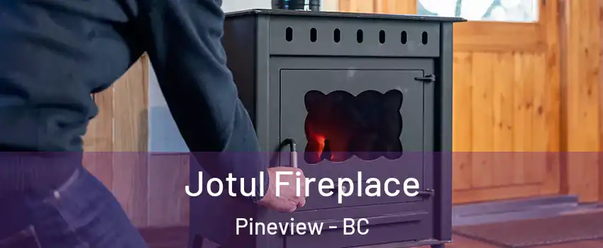  Jotul Fireplace Pineview - BC