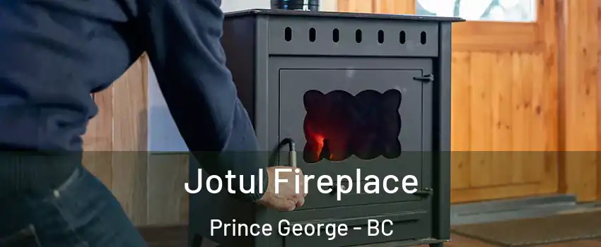  Jotul Fireplace Prince George - BC