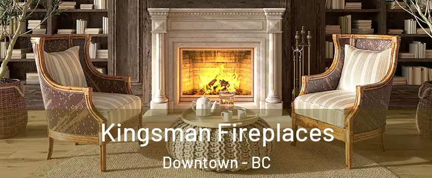  Kingsman Fireplaces Downtown - BC