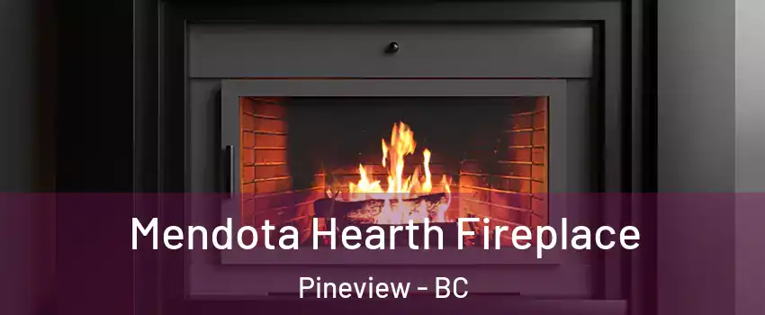  Mendota Hearth Fireplace Pineview - BC