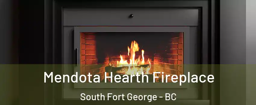  Mendota Hearth Fireplace South Fort George - BC