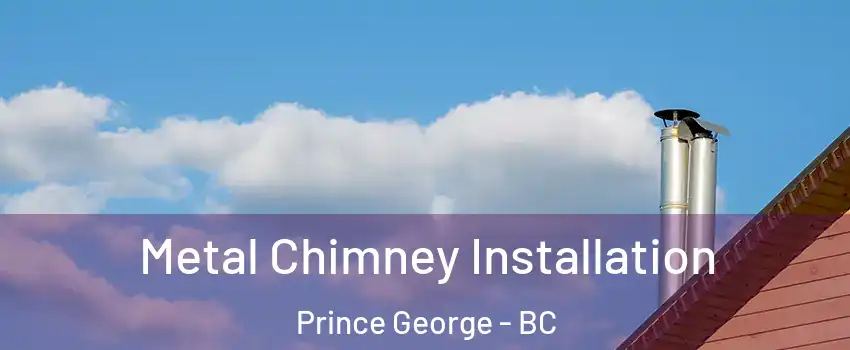  Metal Chimney Installation Prince George - BC